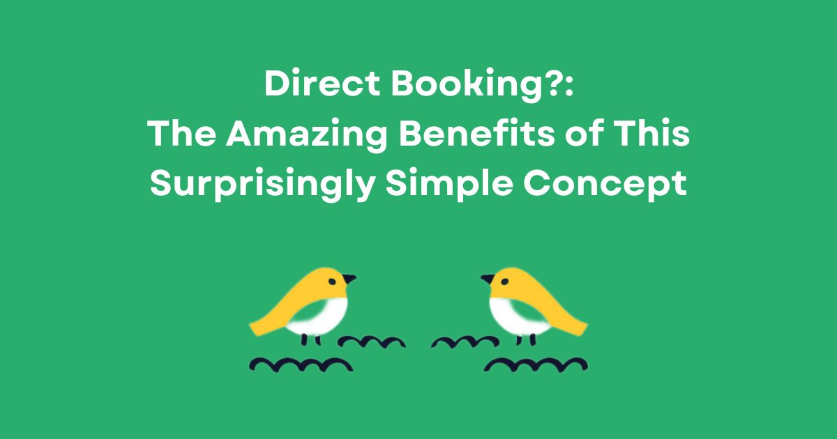 Graphic with green background and two yellow birds and text that says "Direct Booking?: The Amazing Benefits of This Surprisingly Simple Concept"